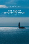 The Island Beyond the Moon: an Aeolian Tale - Roland Zoss, Archibald Mckenzie