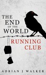 The End of the World Running Club - Adrian J Walker