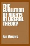 The Evolution of Rights in Liberal Theory - Ian Shapiro