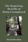 The Surprising Benefits of Being Unemployed - David Dvorkin