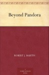 Beyond Pandora - Robert J. Martin