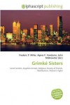 Grimke Sisters - Agnes F. Vandome, John McBrewster, Sam B Miller II