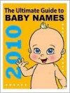 The Ultimate Guide to Baby Boy and Girl Names 2010 - Linda Alchin