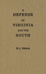 A Defence of Virginia, (and Through Her, of the South) in Recent and Pending Contests Against the Sectional Party. by Prof. Robert L. Dabney. - Robert Lewis Dabney