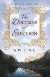 The Doctrine of Election - Arthur W. Pink