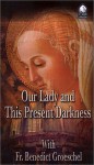 Our Lady And This Present Darknesswhy Do We Invoke Mary - Benedict J. Groeschel