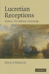 Lucretian Receptions: History, the Sublime, Knowledge - Philip R. Hardie