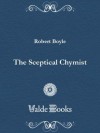 The Sceptical Chymist - Robert Boyle