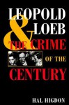 Leopold and Loeb: The Crime of the Century - Hal Higdon
