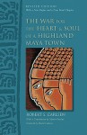 The War for the Heart and Soul of a Highland Maya Town: Revised Edition - Robert S. Carlsen, Davíd Carrasco, Martin Prechtel