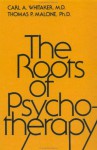 Roots Of Psychotherapy (Brunner/Mazel Classics in Psychoanalysis & Psychotherapy) - Carl A. Whitaker, Thomas P. Malone