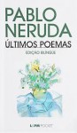 Últimos Poemas - Pablo Neruda, Luiz de Miranda