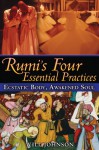 Rumi’s Four Essential Practices: Ecstatic Body, Awakened Soul - Rumi, Will Johnson