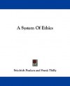 A System of Ethics - Friedrich Paulsen, Frank Thilly