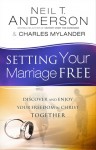 Setting Your Marriage Free: Discover and Enjoy Your Freedom in Christ Together - Neil T. Anderson, Charles Mylander