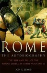 Rome: The Autobiography: The rise and fall of the Roman empire by those who saw it. - Jon E. Lewis