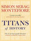 Titans of History - Simon Sebag Montefiore