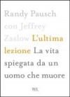 L'ultima lezione: La vita spiegata da un uomo che muore - Randy Pausch