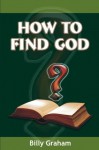 How to find God - Billy Graham