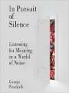 In Pursuit of Silence: Listening for Meaning in a World of Noise (Audio) - George Prochnik, Don Hagen