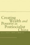 Creating Wealth and Poverty in Postsocialist China - Deborah S. Davis, Feng Wang