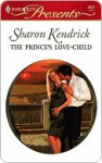 The Prince's Love-Child - Sharon Kendrick