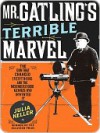 Mr. Gatling's Terrible Marvel - Julia Keller