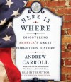 Here Is Where: Discovering America's Great Forgotten History (Audio) - Andrew Carroll