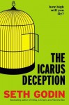 The Icarus Deception: How High Will You Fly? - Seth Godin