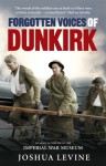 Forgotten Voices of Dunkirk - Joshua Levine, Peter Snow