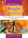 All Things Bright and Beautiful: Hymns, Spirituals and Gospel Songs for Solo Piano - Sandra Eithun, Larry Shackley