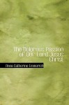 The Dolorous Passion of Our Lord Jesus Christ - Anna Katharina Emmerick