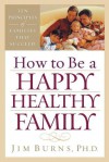 How to Be a Happy, Healthy Family - Jim Burns