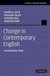 Change in Contemporary English: A Grammatical Study - Geoffrey N. Leech, Christian Mair, Marianne Hundt, Nicholas Smith