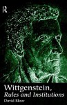 Wittgenstein, Rules and Institutions - David Bloor