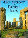 Archaeology of the British Isles: With a Gazetteer of Sites in England, Wales, Scotland, and Ireland - Andrew Hayes