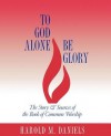 To God Alone Be Glory: The Story and Sources of the Book of Common Worship - Harold M. Daniels