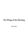 The Wings of the Morning - Louis Tracy