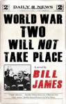 World War Two Will Not Take Place - Bill James