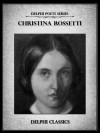 Delphi Complete Poetical Works of Christina Rossetti (Illustrated) (Delphi Poets Series) - Christina Rossetti