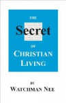 The Secret of Christian Living - Watchman Nee