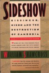 Sideshow: Kissinger, Nixon, and the Destruction of Cambodia - William Shawcross