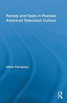 Parody and Taste in Postwar American Television Culture (Routledge Advances in Television Studies) - Ethan Thompson