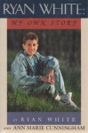 Ryan White: My Own Story - Ryan White, Ann Marie Cunningham