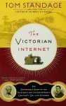 The Victorian Internet: The Remarkable Story of the Telegraph and the Nineteenth Century's On-line Pioneers - Tom Standage