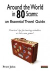 Around the World in 80 Scams: An Essential Travel Guide - Peter John