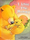 I Love You Mommy (Padded Large Learner) - Jillian Harker, Kristina Stephenson