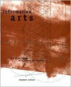 Information Arts: Intersections of Art, Science, and Technology - Stephen Wilson