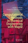 Computational Methods In Chemical Engineering With Maple - Ralph E. White, Venkat R. Subramanian