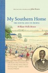 My Southern Home Or, the South and Its People - William Wells Brown, John Ernest